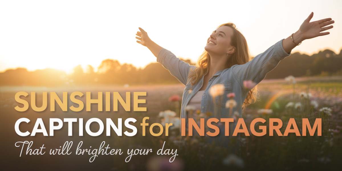 350+ Sunshine Captions for Instagram That Will Brighten Your Day