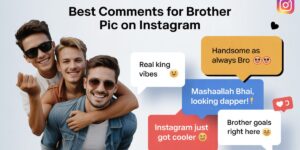 620+ Best comments for brother pic on Instagram
