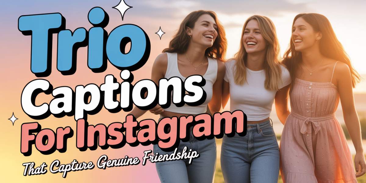 620+ Trio Captions for Instagram That Capture Genuine Friendship