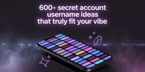 600+ Secret Account Username Ideas That Truly Fit Your Vibe